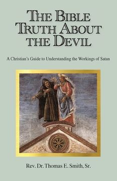 portada The Bible Truth About the Devil: A Christian's Guide to Understanding the Workings of Satan (en Inglés)