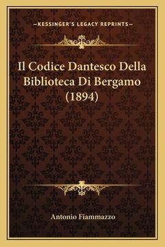 portada Il Codice Dantesco Della Biblioteca Di Bergamo (1894) (en Italiano)