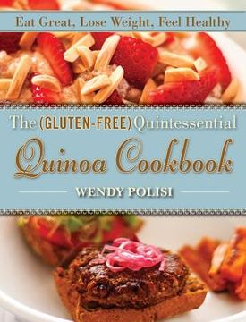 portada The Gluten-Free Quintessential Quinoa Cookbook: Eat Great, Lose Weight, Feel Healthy (en Inglés)