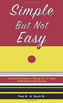 portada Simple but not Easy: A Practical Guide to Taking the 12 Steps of Alcoholics Anonymous (in English)