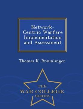 portada Network-Centric Warfare Implementation and Assessment - War College Series (en Inglés)