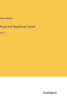 portada Royal and Republican France: Vol. I (in English)