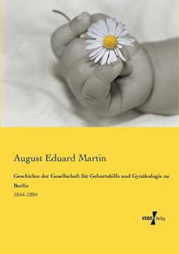 portada Geschichte der Gesellschaft für Geburtshilfe und Gynäkologie zu Berlin: 1844-1894 (en Alemán)