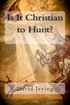 portada Is It Christian to Hunt? (en Inglés)