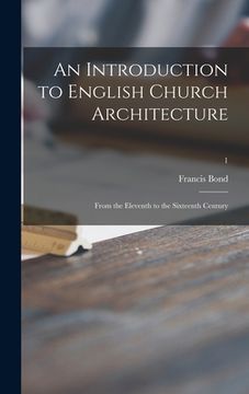 portada An Introduction to English Church Architecture: From the Eleventh to the Sixteenth Century; 1 (en Inglés)