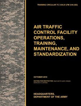 portada aviation traffic control facility operations, training, maintenance, and standardization: the official u.s. army training circular tc 3-04.81 (en Inglés)