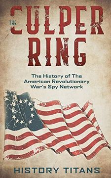portada The Culper Ring: The History of the American Revolutionary War's spy Network (in English)