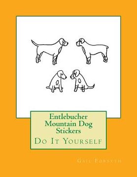 portada Entlebucher Mountain Dog Stickers: Do It Yourself (en Inglés)