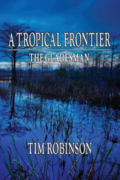 portada A Tropical Frontier: The Gladesman (in English)