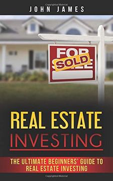 portada Real Estate Investing: The Ultimate Beginners’ Guide to Real Estate Investing (en Inglés)