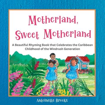 portada Motherland, Sweet Motherland: A Beautiful Rhyming Book that Celebrates the Caribbean Childhood of the Windrush Generation (in English)