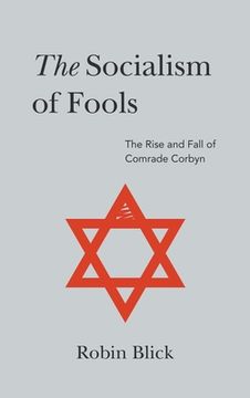 portada Socialism of Fools (Part I): The Rise and Fall of Comrade Corbyn (en Inglés)