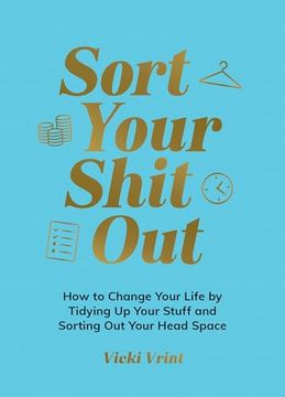 Sort Your Shit Out: How to Change Your Life by Tidying up Your Stuff and Sorting out Your Head Space (en Inglés)