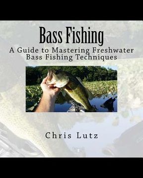 portada Bass Fishing: A Guide to Mastering Freshwater Bass Fishing Techniques (en Inglés)