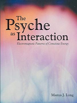 portada The Psyche as Interaction: Electromagnetic Patterns of Conscious Energy (en Inglés)