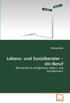 portada Lebens- und Sozialberater ? ein Beruf: Wie werde ich erfolgreicher Lebens- und Sozialberater?