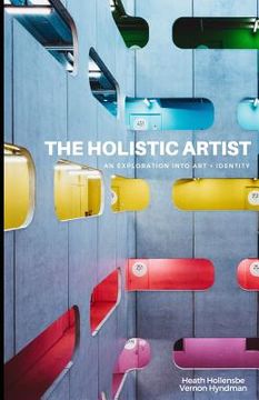 portada The Holistic Artist: An Exploration Into Art + Identity (en Inglés)