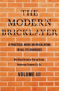 portada The Modern Bricklayer - A Practical Work on Bricklaying in all its Branches - Volume III: With Special Selections on Tiling and Slating, Specification (in English)
