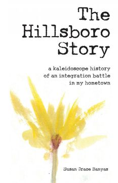 portada The Hillsboro Story: A Kaleidoscope History of an Integration Battle in my Hometown (in English)