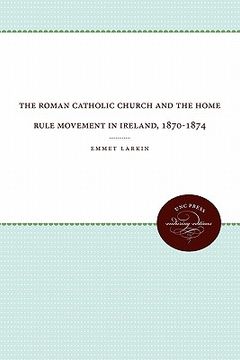 portada the roman catholic church and the home rule movement in ireland, 1870-1874 (en Inglés)