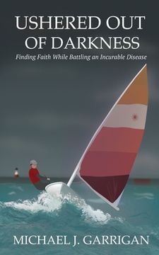 portada Ushered Out of Darkness: Finding faith while battling an incurable disease (in English)