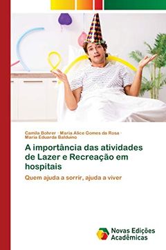 portada A Importância das Atividades de Lazer e Recreação em Hospitais: Quem Ajuda a Sorrir, Ajuda a Viver (en Portugués)