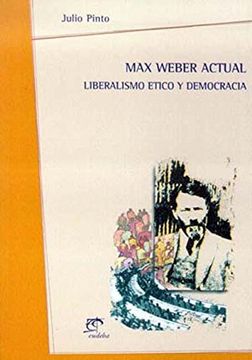 portada Max Weber Actual - Liberalismo Etico y Democracia