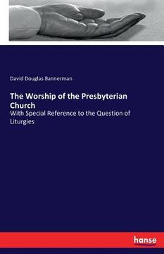 portada The Worship of the Presbyterian Church: With Special Reference to the Question of Liturgies