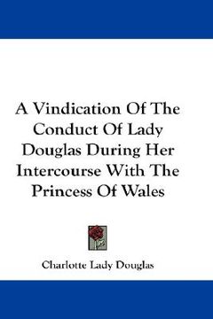 portada a vindication of the conduct of lady douglas during her intercourse with the princess of wales