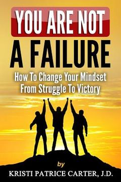 portada You Are NOT a FAILURE: : How to Change Your Mindset From Struggle to Victory
