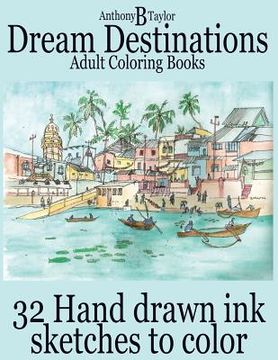 portada Adult Coloring Books: Dream Destinations - 32 Hand drawn ink sketches to color (in English)