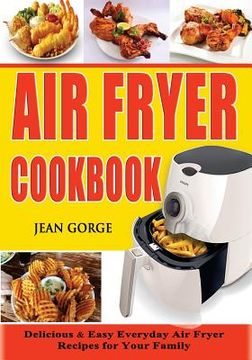 portada Air Fryer Cookbook: Delicious & Easy Everyday Air Fryer Recipes For Your Family (in English)