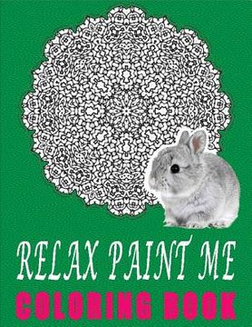 portada Relax Paint Me Coloring Book- Vol.1: coloring books for adults relaxation (en Inglés)