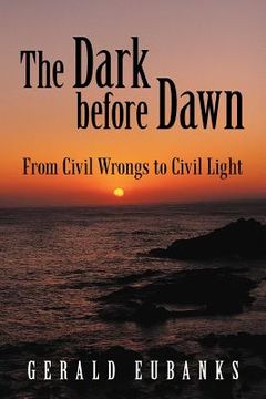 portada the dark before dawn: from civil wrongs to civil light (in English)
