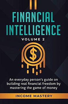 portada Financial Intelligence: An Everyday Person's Guide on Building Real Financial Freedom by Mastering the Game of Money Volume 2: You are the Most Important Asset 