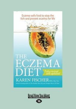 portada The Eczema Diet: Eczema-Safe Food to Stop the Itch and Prevent Eczema for Life (Large Print 16pt) (en Inglés)
