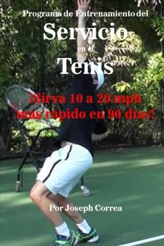 portada Programa de Entrenamiento del Servicio en el Tenis: ¡Sirva 10 a 20 mph más rápido en 90 días! (Spanish Edition)