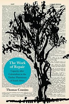 portada The Work of Repair: Capacity After Colonialism in the Timber Plantations of South Africa (Thinking From Elsewhere) 