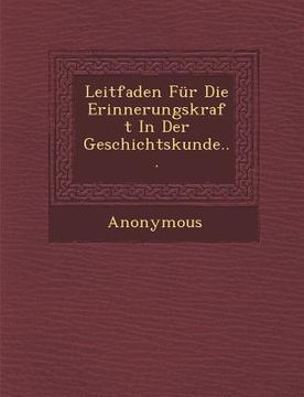 portada Leitfaden Fur Die Erinnerungskraft in Der Geschichtskunde... (en Inglés)