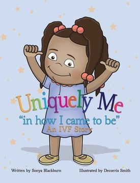portada Uniquely Me: "in how I came to be" An IVF story. (en Inglés)