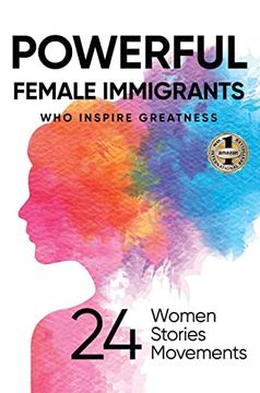 portada Powerful Female Immigrants: Who Inspire Greatness 24 Women 24 Stories 24 Movements (en Inglés)
