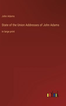 portada State of the Union Addresses of John Adams: in large print (en Inglés)