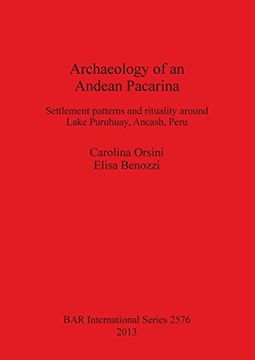 portada Archaeology of an Andean Pacarina: Settlement Patterns and rituality  around Lake Puruhuay Ancash Peru (BAR International Series)
