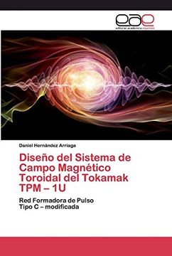 portada Diseño del Sistema de Campo Magnético Toroidal del Tokamak tpm – 1u: Red Formadora de Pulso Tipo c – Modificada