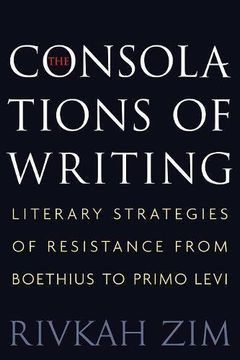 portada The Consolations of Writing: Literary Strategies of Resistance From Boethius to Primo Levi (en Inglés)