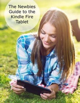 portada The Newbies Guide to the Kindle Fire Tablet: Covering Fire 7", Fire HD 6, Fire HD 8, Fire HD 10 (Fire OS 5 Bellini Edition)