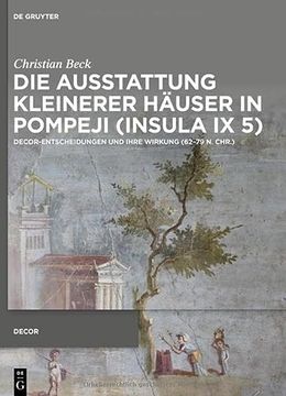 portada Die Ausstattung Kleinerer Häuser in Pompeji (Insula IX 5): Decor-Entscheidungen Und Ihre Wirkung (62-79 N. Chr.) (en Alemán)