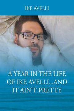 portada A Year In The Life Of Ike Avelli...And It Ain't Pretty (en Inglés)