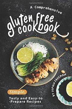 portada A Comprehensive Gluten Free Cookbook: Simple, Tasty and Easy-To-Prepare Recipes (en Inglés)
