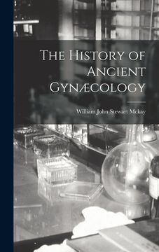 portada The History of Ancient Gynæcology (en Inglés)